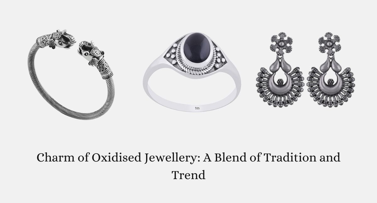 Charm of Oxidised Jewellery: A Blend of Tradition and Trend